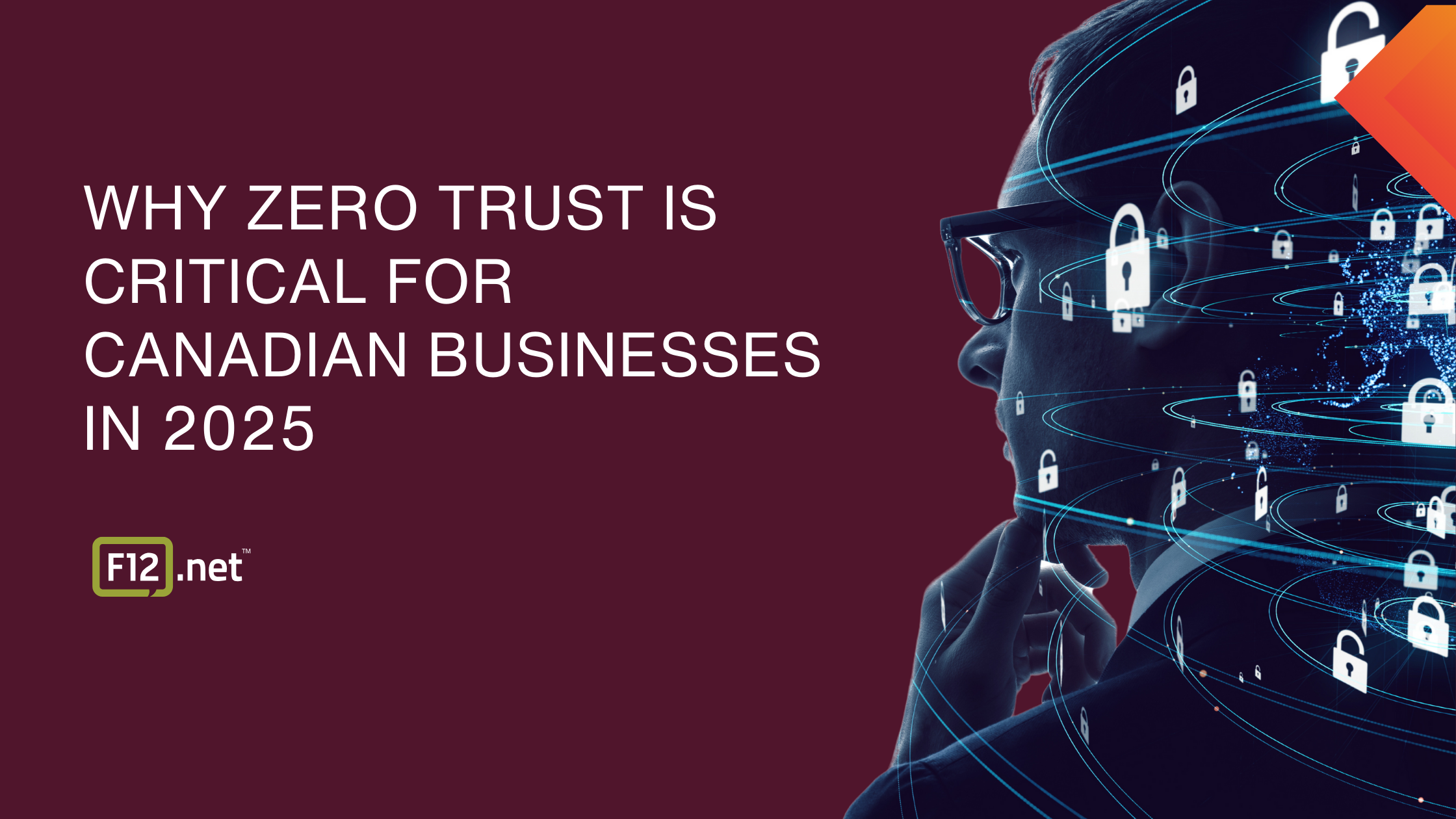 Why Zero Trust is critical for Canadian businesses in 2025 – F12.net blog graphic showing cybersecurity and digital security locks around a professional's face.