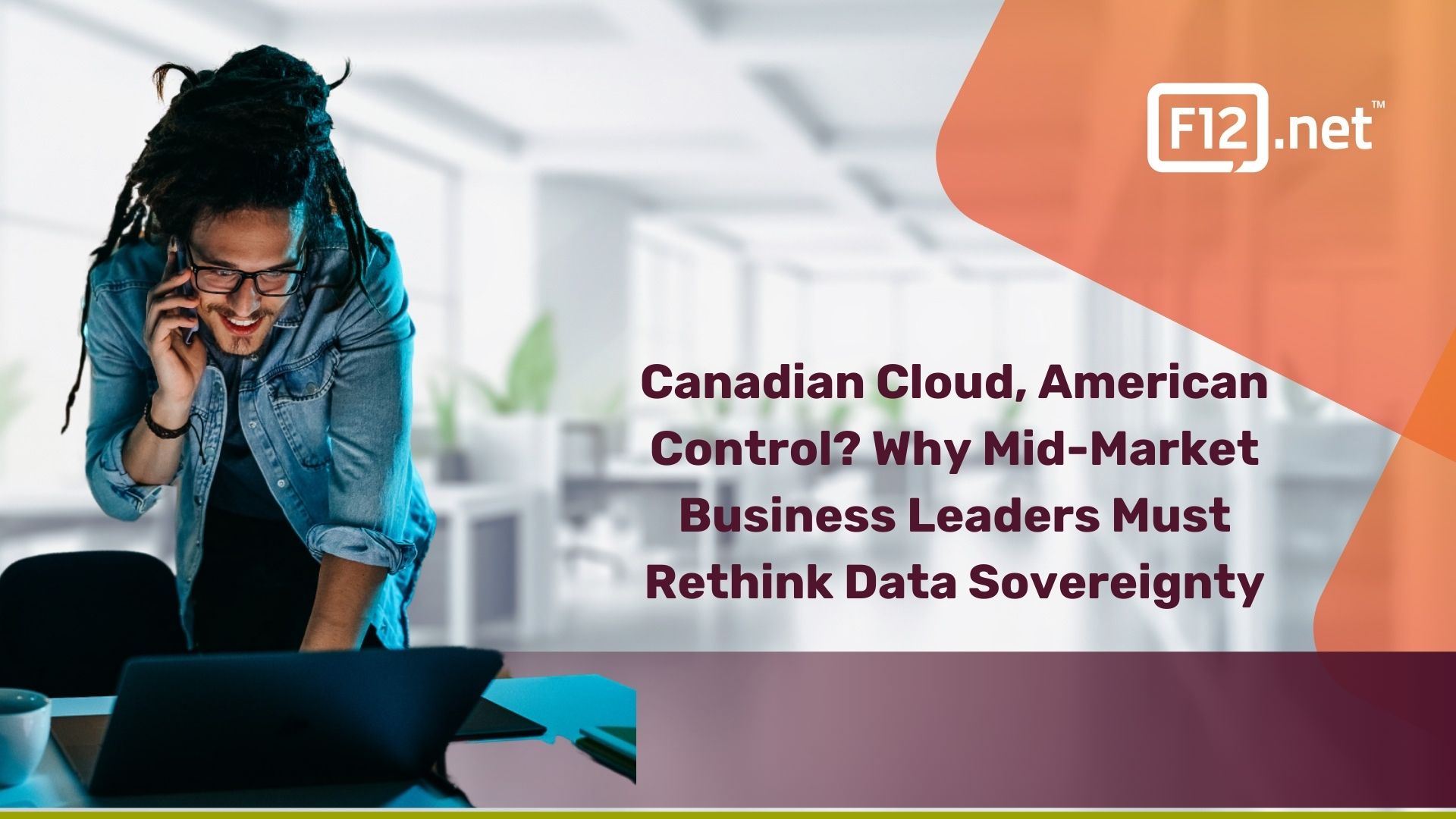 Canadian Cloud, American Control? Why Mid-Market Business Leaders Must Rethink Data Sovereignty in 2025
