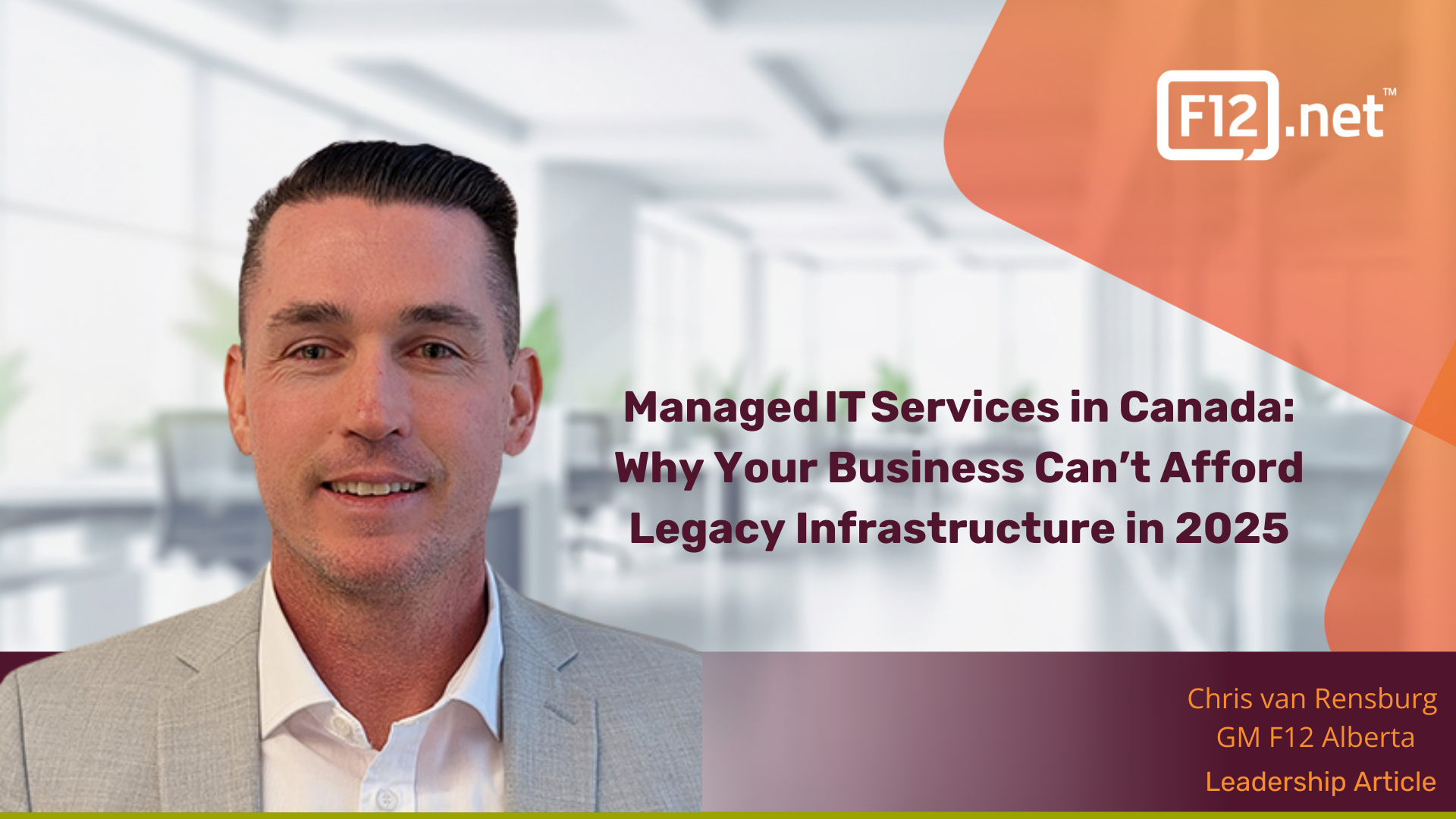 f12-managed-it-services-canada-header-2025 Chris van Rensburg of F12.net beside the headline “Managed IT Services in Canada: Why Your Business Can’t Afford Legacy Infrastructure in 2025